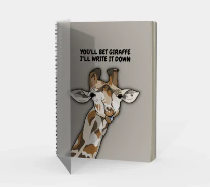 You Bet Giraffe I'll Write It Down Spiral Notebook